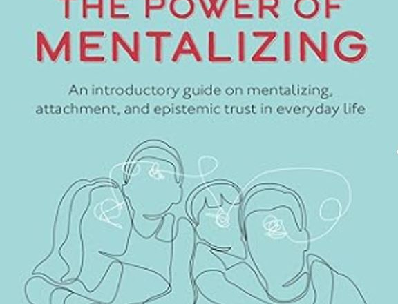 power of mentalizing: an introductory guide on mentalizing, attachment, epistemic trust mental health care workers