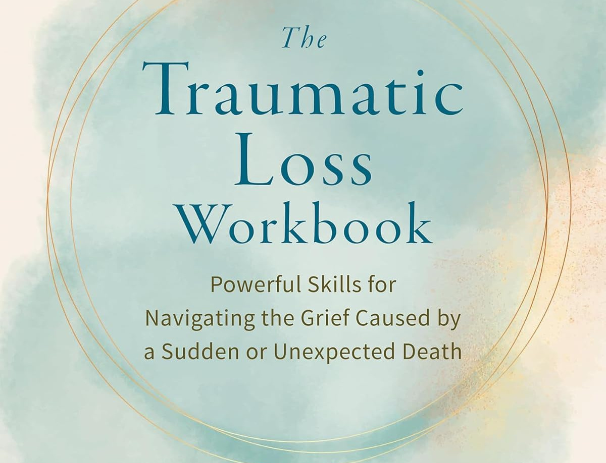 traumatic loss workbook: powerful skills navigating grief caused by a sudden or unexpected death